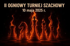 Grafika z płonącymi figurami szachowymi oraz napisami: II Ogniowy Turniej Szachowy 10 maja 2025 r. 