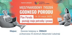 Plakat zapowiadający wydarzenia w ramach Międzynarodowego Tygodnia Godnego Porodu 2025 w Żorach pod hasłem „Plan Porodu – poznaję moje potrzeby i prawa”. Spotkania odbędą się 22 maja w budynku dworca kolejowego przy ul. Dworcowej 35. W programie: warsztaty chustowania, spotkanie z położną Joanną Fajdek oraz konsultacje z ginekologiem dr. Władysławem Gaweł. Udział bezpłatny. Na dole plakatu dane kontaktowe, logotypy organizatorów i partnerów oraz kody QR.