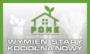Plakat z hasłem PONE - wymień stary kocioł na nowy. Poniżej info o wysokościach dotacji oraz miejscu i terminie składania wniosków. 