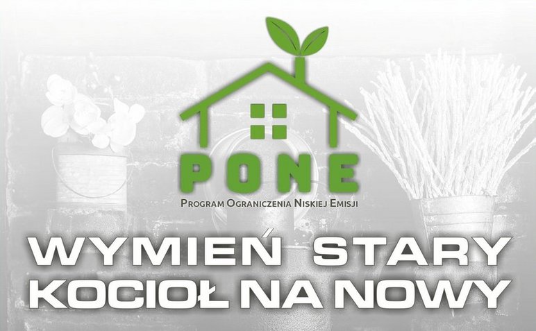 Plakat z hasłem PONE - wymień stary kocioł na nowy. Poniżej info o wysokościach dotacji oraz miejscu i terminie składania wniosków.