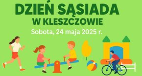 Grafika promująca wydarzenie „Dzień Sąsiada w Kleszczowie”, które odbędzie się w sobotę, 24 maja 2025 r. Na zielonym tle widnieje duży napis z nazwą i datą wydarzenia. Poniżej znajdują się ilustracje dzieci i dorosłych biorących udział w aktywnościach: dziewczynka biegnie, dwoje dzieci bawi się na huśtawce typu waga, w tle widać kolorową dmuchaną zjeżdżalnię, drzewo, piłkę plażową oraz chłopca jadącego na rowerze. 