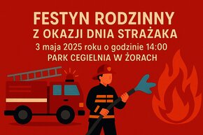 Czerwona grafika promująca rodzinny festyn z okazji Dnia Strażaka. Na ilustracji znajduje się wóz strażacki z wysuniętą drabiną, strażak w mundurze i kasku trzymający wąż z wodą oraz duży płomień. W centralnej części grafiki duży, biały napis: „FESTYN RODZINNY Z OKAZJI DNIA STRAŻAKA”, poniżej: „3 maja 2025 roku o godzinie 14:00”, a jeszcze niżej: „PARK CEGIELNIA W ŻORACH”.