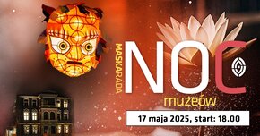 Grafika promująca wydarzenie „Noc Muzeów – Maskarada”, które odbędzie się 17 maja 2025 roku, start o godzinie 18:00. Na ilustracji widoczna jest stylizowana, świecąca maska o intensywnych barwach oraz kwiat lotosu na tle rozgwieżdżonego nieba. Na dole po lewej stronie znajduje się oświetlony zabytkowy budynek muzeum.