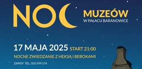 Plakat wydarzenia „Noc Muzeów w Pałacu Baranowice”, które odbędzie się 17 maja 2025 roku o godzinie 21:00. Zapowiedziano nocne zwiedzanie z heksą i bebokami. Na ilustracji widać stylizowany budynek pałacu z zapalonymi oknami i duchami w środku, na tle gwiaździstego nieba.