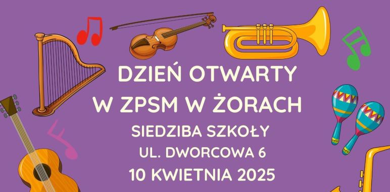 Plakat promujący Dzień Otwarty ZPSM w Żorach, 10 kwietnia godz. 16:30 lub 18:00 ul. Dworcowa 6