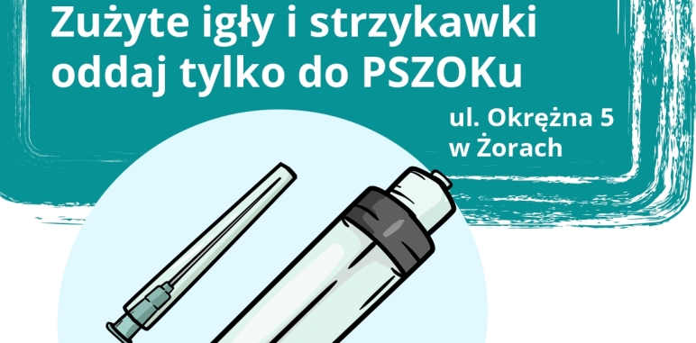 Plakat z wizerunkiem igły i strzykawki oraz napisem: Zużyte igły i strzykawki oddaj tylko do PSZOKu! 