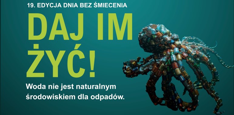 Plakat promujący 19. edycję "Dnia bez Śmiecenia" z hasłem „Daj im żyć! Woda nie jest naturalnym środowiskiem dla odpadów.”. Na ciemnozielonym tle widoczne są realistyczne figury morskich zwierząt (wieloryb, ośmiornica, krab i rozgwiazdy) stworzone z odpadów, takich jak puszki i kartony. Na środku znajduje się adres strony internetowej: www.dzienbezsmiecenia.pl. U dołu plakatu zamieszczono logotypy partnerów merytorycznych: FRUG, Stacja Morska im. Prof. Krzysztofa Skóry oraz Wodociągi Warszawskie.