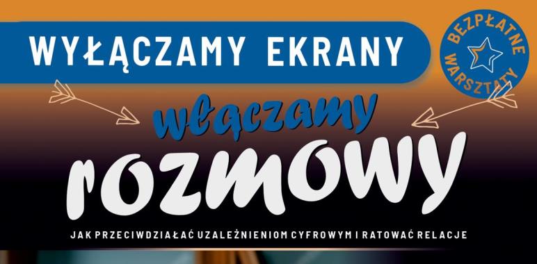 Plakat promujący bezpłatne warsztaty „Wyłączamy ekrany, włączamy rozmowy” dla dorosłych mających kontakt z młodzieżą. Zawiera terminy spotkań (12, 15, 19, 22 maja), miejsce (Żory, ul. Męczenników Oświęcimskich 13), tematy warsztatów i dane kontaktowe do zapisów. W tle zdjęcie ojca rozmawiającego z córką.