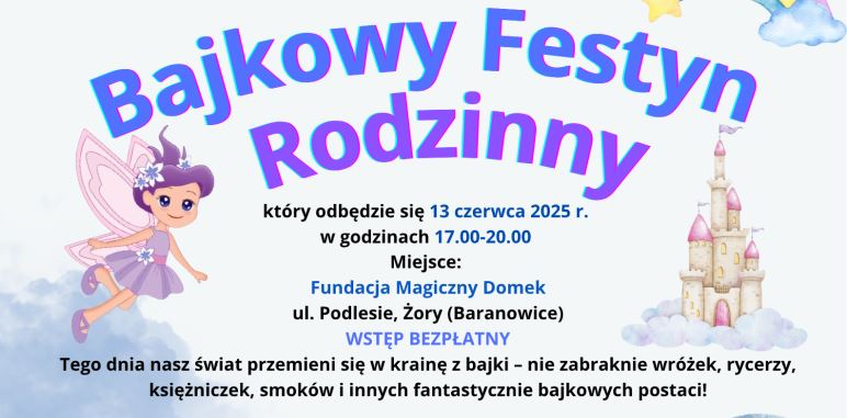 Plakat promujący Bajkowy Festyn Rodzinny organizowany przez Miejski Ośrodek Pomocy Społecznej w Żorach 13 czerwca 2025 r. w godz. 17:00–20:00 w Fundacji Magiczny Domek. Wydarzenie skierowane do rodzin zastępczych i osób zainteresowanych rodzicielstwem zastępczym. Kolorowa grafika z wróżkami, zamkiem i bajkowymi elementami. Wstęp bezpłatny po wcześniejszym zgłoszeniu.